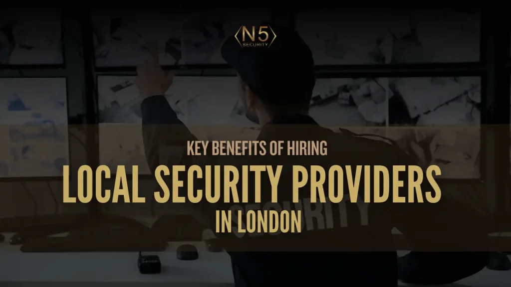 Key Benefits of Hiring Local Security Providers in London