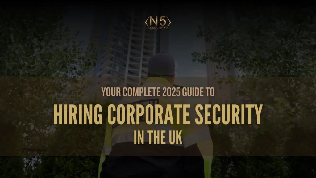 Your Complete 2025 Guide to Hiring Corporate Security in the UK
