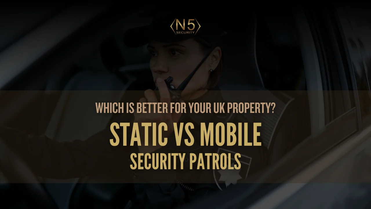 Static vs Mobile Security Patrols_ Which is Better for Your UK Property