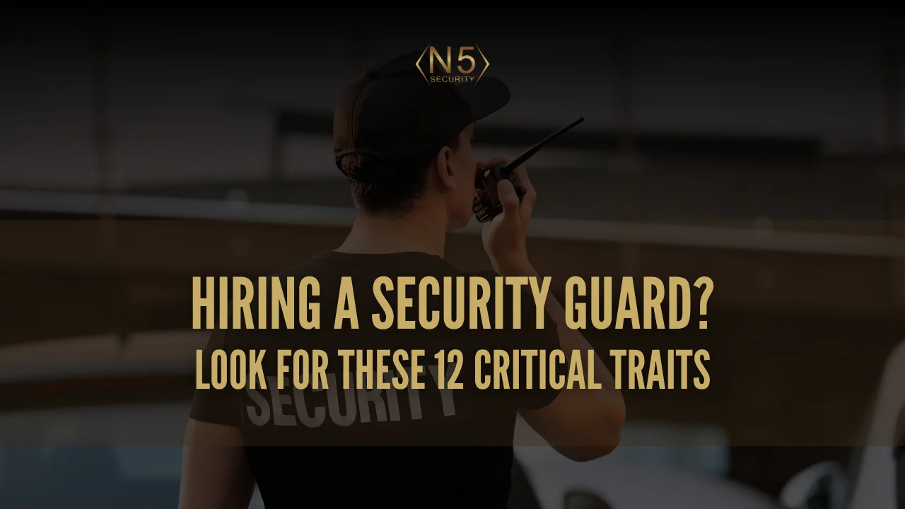 Hiring a Security Guard_ Look for These 12 Critical Traits