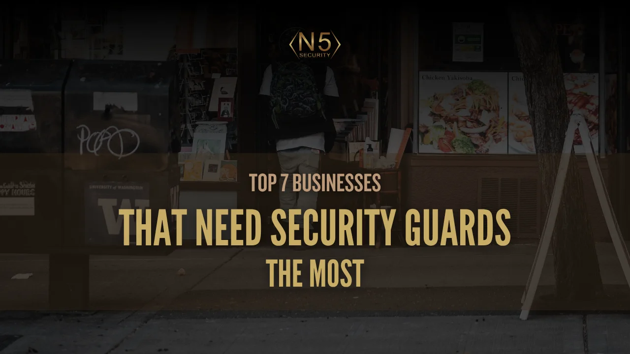 Top 7 Businesses That Need Security Guards the Most