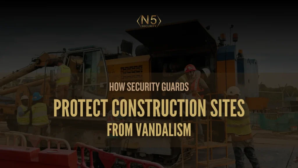 How Security Guards Protect Construction Sites from Vandalism