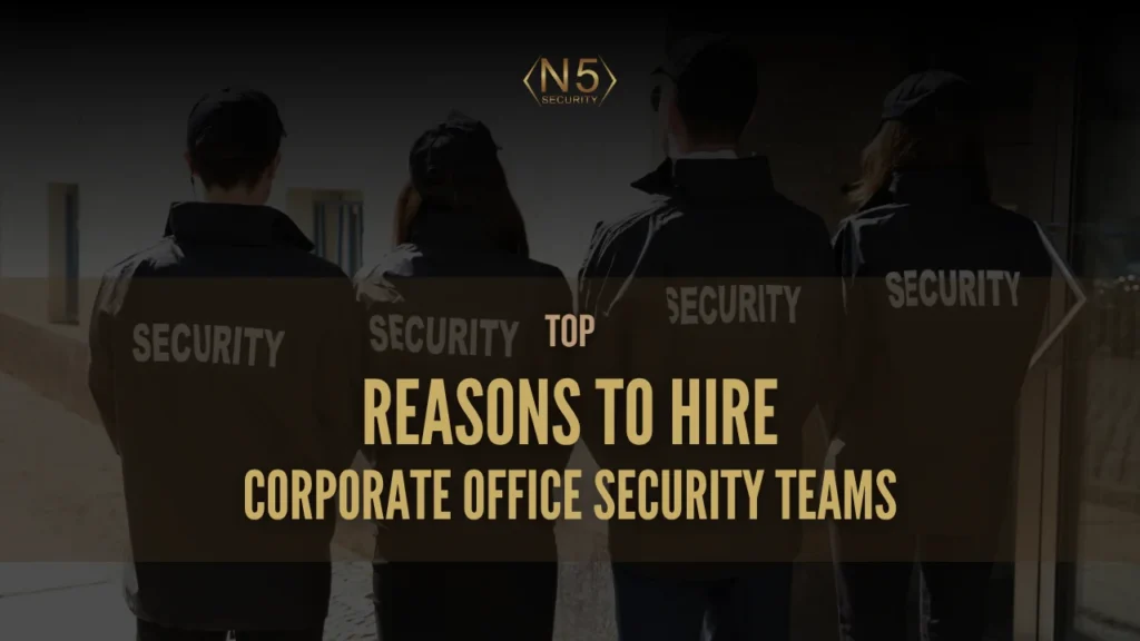 Top Reasons to Hire Corporate Office Security Teams