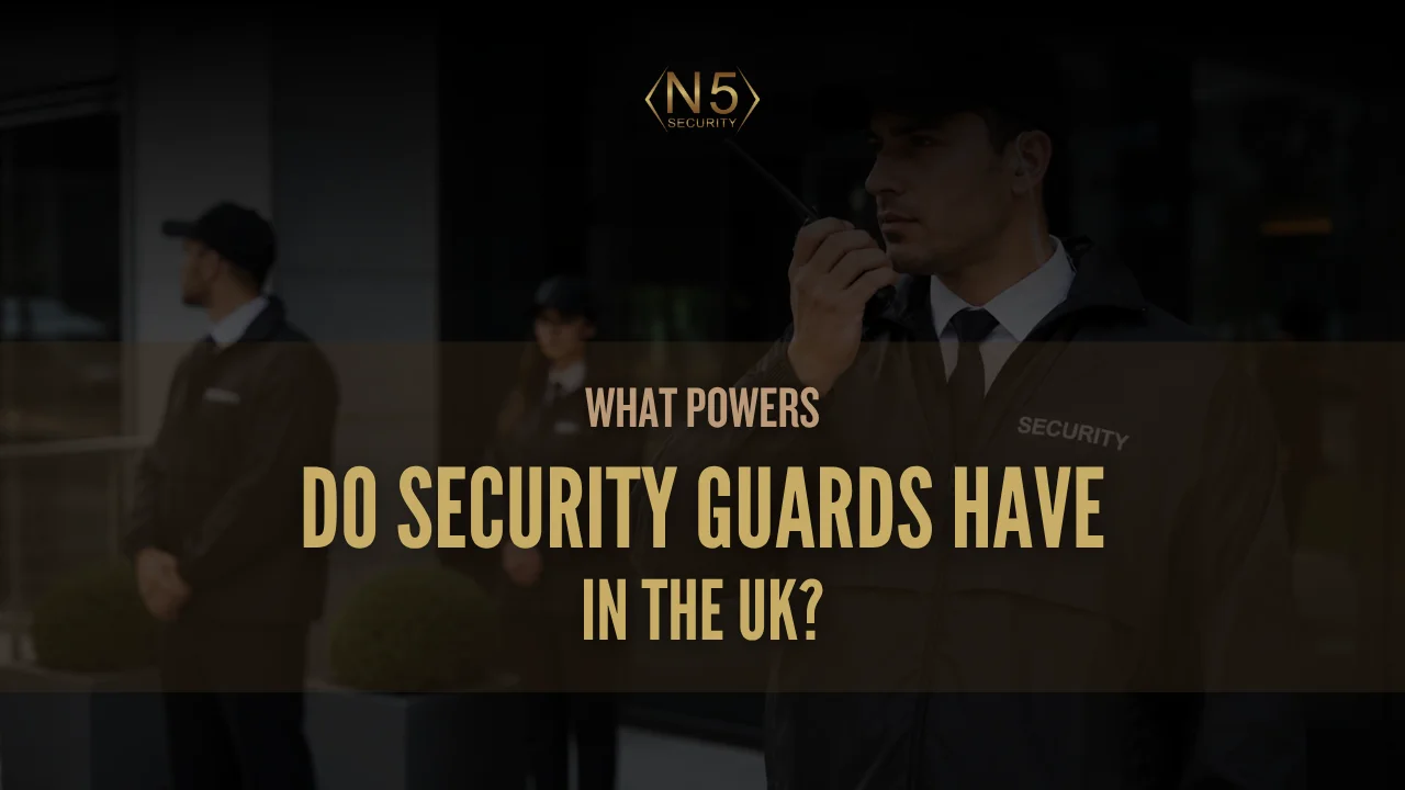 What Powers Do Security Guards Have in the UK